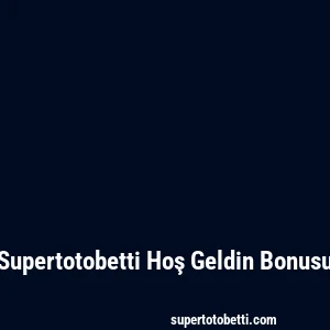 Supertotobetti Hoş Geldin Bonusu