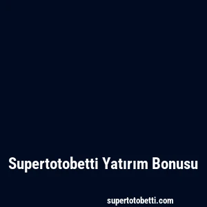 Supertotobetti Yatırım Bonusu